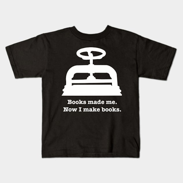 Books made me. Now I make books. Kids T-Shirt by SeveralDavids